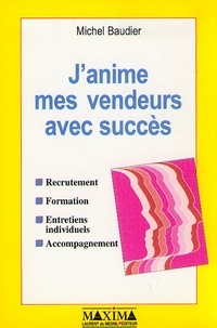 Michel Baudier - J'Anime Mes Vendeurs Avec Succes. Recrutement, Formation, Entretiens Individuels, Accompagnement.