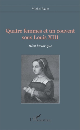 Quatre femmes et un couvent sous Louis XIII
