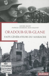Michel Baury et Patrick Charron - Oradour-sur-Glane - Faits générateurs du massacre....
