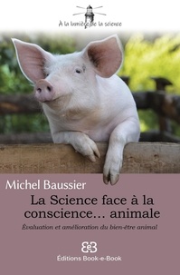 Michel Baussier - La Science face à la conscience... animale - Evaluation et amélioration du bien-être animal.