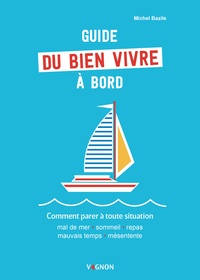 Michel Bazile - Guide du bien vivre à bord.