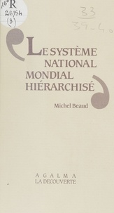 Michel Beaud - Le Système national-mondial hiérarchisé - Une nouvelle lecture du capitalisme mondial.