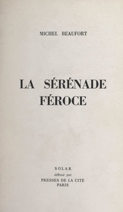 Michel Beaufort - La sérénade féroce.