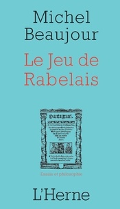 Michel Beaujour - Le Jeu de Rabelais.
