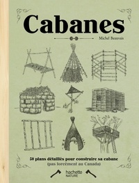 Michel Beauvais - Cabanes - 50 plan détaillés pour construire sa cabane.