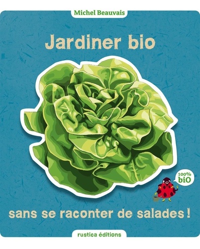 Jardiner bio sans se raconter de salades !