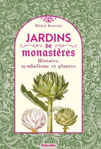 Michel Beauvais - Jardins de monastères - Histoire, symbolisme et plantes.