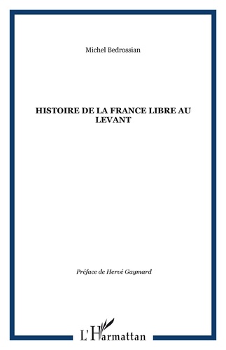 Michel Bédrossian - Histoire de la France libre au Levant - Les fronts renversés.