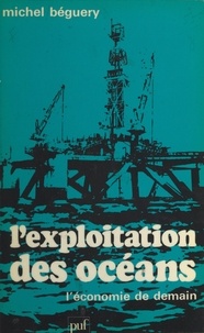 Michel Béguery et Pierre Tabatoni - L'exploitation des océans - L'économie de demain.