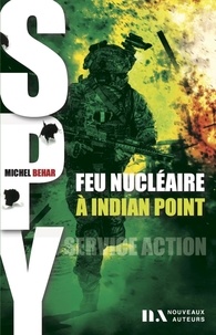 Michel Béhar - Spy Tome 3 : Feu nucléaire à Indian point.