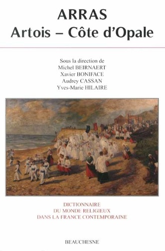 Michel Beirnaert et Xavier Boniface - Dictionnaire du monde religieux dans la France contemporaine - Tome 11, Arras - Artois - Côte d'Opale.