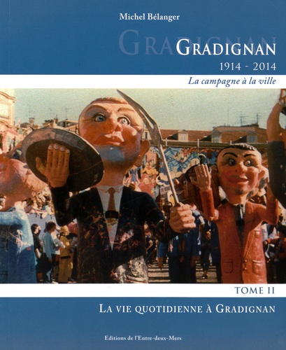 Michel Bélanger - Gradignan 1914-2014 (la campagne à la ville) - Tome 2, La vie quotidienne à Gradignan.