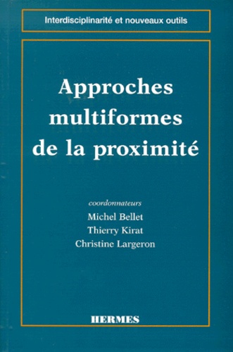 Michel Bellet et Thierry Kirat - Approches multiformes de la proximité.
