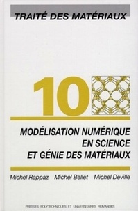 Michel Bellet et Michel Rappaz - Traité des matériaux - Tome 10, Modélisation numérique en science et génie des matériaux.