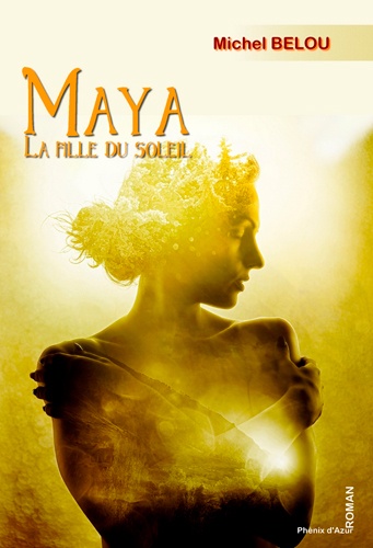 Michel Belou - Maya, la fille du soleil.