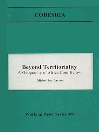 Michel Ben Arrous - Beyond territoriality - A geography of Africa from below.