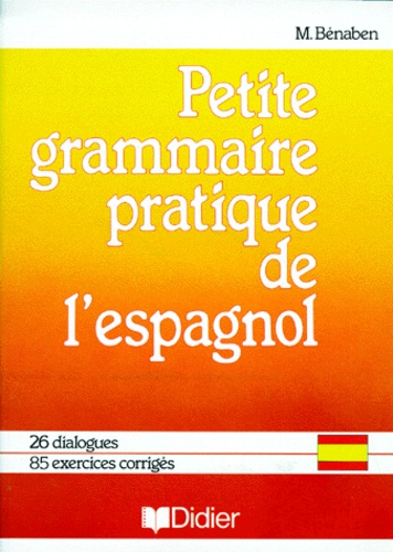 Michel Bénaben - Petite grammaire pratique de l'espagnol.