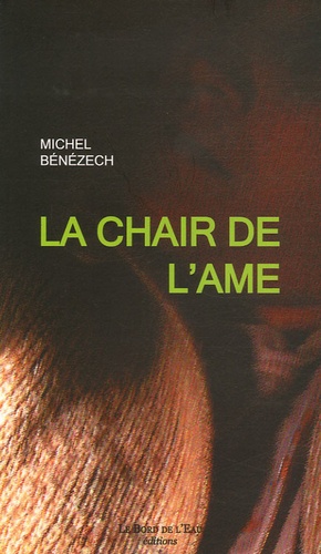 Michel Bénézech - La Chair de l'âme.