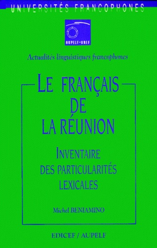 Michel Beniamino - Le français de la Réunion - Inventaire des particularités lexicales.
