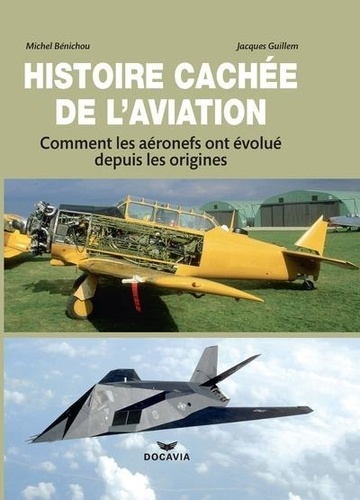 Michel Bénichou et Jacques Guillem - Histoire cachée de l'aviation - Comment les aéronefs ont évolué depuis les origines.