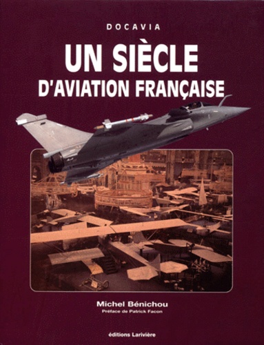 Michel Bénichou - Un Siecle D'Aviation Francaise 1901-2001.