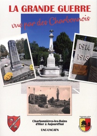Michel Bennier et Didier Fieulaine - La Grande Guerre vue par des Charbonnois 1914-1918.