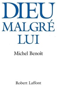 Michel Benoît - Dieu malgré lui.