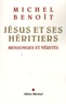 Michel Benoît - Jésus et ses héritiers - Mensonges et vérités.