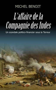 Michel Benoit - L'affaire de la compagnie des Indes - Un scandale politico-financier sous la Terreur.