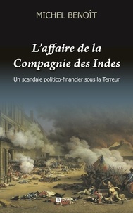 Michel Benoit - L'affaire de la compagnie des Indes - Un scandale politico-financier sous la Terreur.