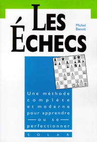 Michel Benoit - LES ECHECS. - De l'initiation à la compétition.