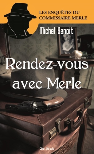 Michel Benoît - Rendez-vous avec Merle - L'assassin de la ligne 7 suivi de La maison de l'éclusier et de Thérèse est morte.
