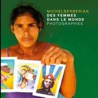 Téléchargements de livres complets gratuits Des Femmes dans le Monde - Photographies humanistes dans le monde 9782322476268 (Litterature Francaise) DJVU par Michel Berberian