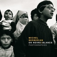 Michel Berberian - En Noirs et Blancs - Photographies humanistes prises entre 1969 et 2013.