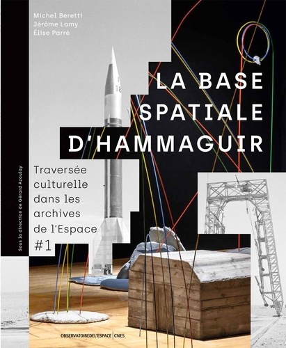 Michel Beretti et Jérôme Lamy - La base spatiale d'Hammaguir - Traversée culturelle dans les archives de l'Espace #1.