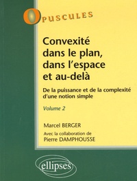 Michel Berger et Pierre Damphousse - Convexité dans le plan, dans l'espace et au-delà - De la puisssance et de la complexité d'une notion simple, Tome 2.