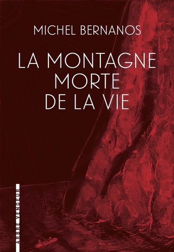 Michel Bernanos - La montagne morte de la vie - Suivi de Ils ont déchiré son image....