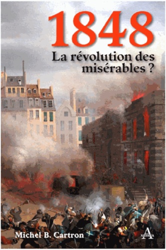 Michel-Bernard Cartron - 1848, la révolution des misérables ?.