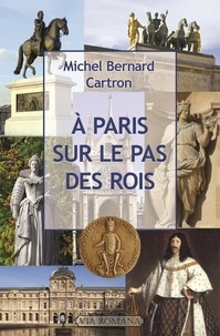 Michel-Bernard Cartron - A Paris sur le pas des rois.