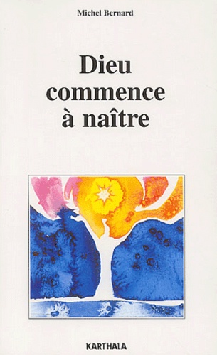 Michel Bernard - Dieu Commence A Naitre.