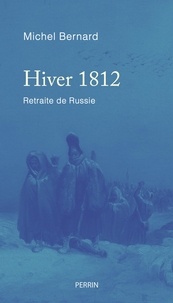 Téléchargement de livres au format pdf Hiver 1812  - Retraite de Russie  par Michel Bernard