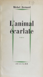 Michel Bernard - L'animal écarlate.