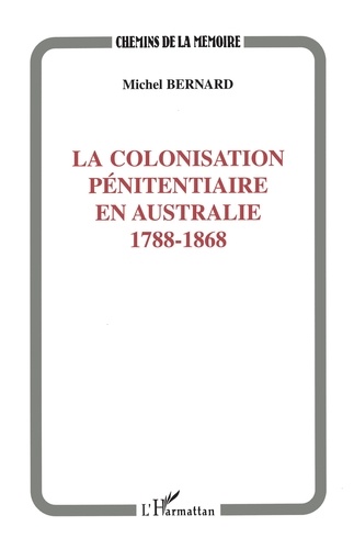 La colonisation pénitentiaire en Australie. 1788-1868