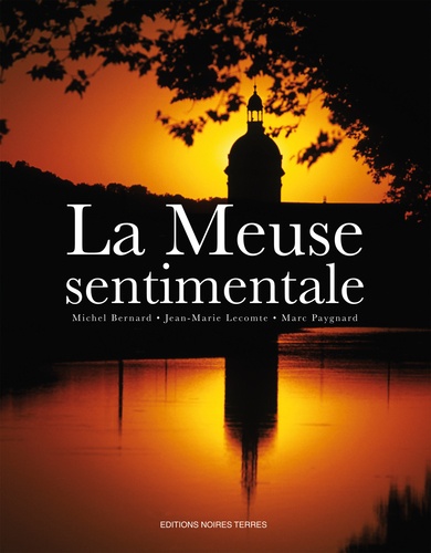 Michel Bernard et Jean-Marie Lecomte - La Meuse sentimentale.