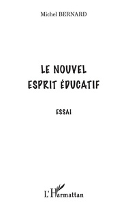 Michel Bernard - Le nouvel esprit éducatif - Essai.