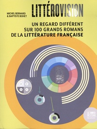 Michel Bernard et Baptiste Bohet - Littérovision - Un regard différent sur 100 grands romans de la littérature française.