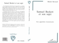 Michel Bernard - Samuel Beckett et son sujet - Une apparition évanouissante.