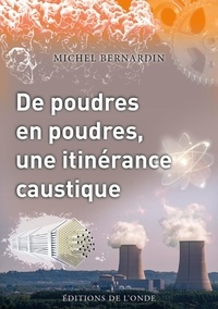 Michel Bernardin - De poudres en poudres, une itinérance caustique.