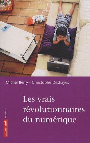 Michel Berry et Christophe Deshayes - Les vrais révolutionnaires du numérique.