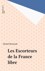 Michel Bertand - Les Escorteurs de la France libre.